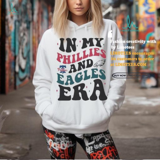In My Philadelphia Phillies And Philadelphia Eagles Era Shirt
