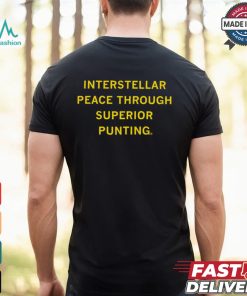 Interstellar Peace Through Superior Punting Shirt
