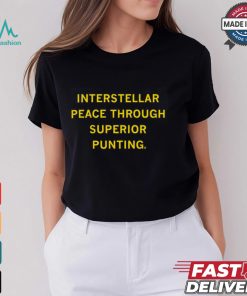 Interstellar Peace Through Superior Punting Shirt