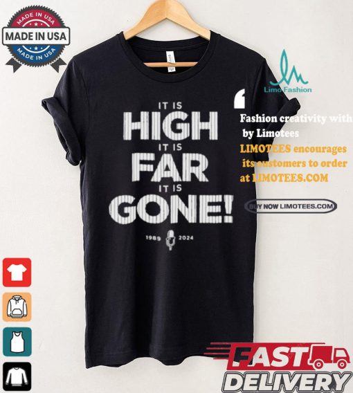 It Is High It Is Far It Is Gone 1989 2024 T shirt