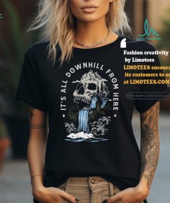 It's All Downhill From Here T Shirt