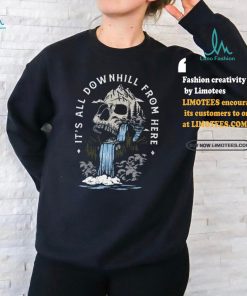 It's All Downhill From Here T Shirt