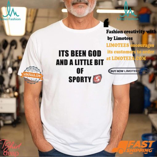 Its Been God And A Little Bit Of Sporty Shirt