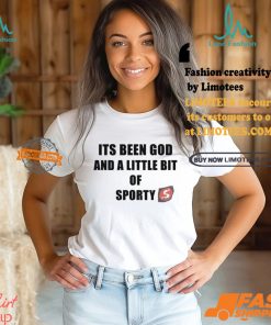 Its Been God And A Little Bit Of Sporty Shirt