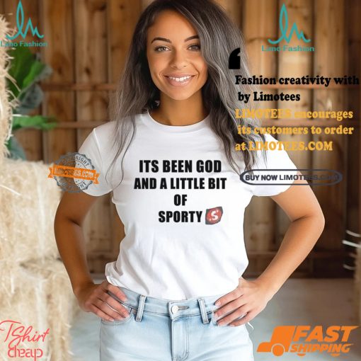 Its Been God And A Little Bit Of Sporty Shirt