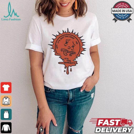 It’s Not The Heart It’s The Humidity Painting t shirt