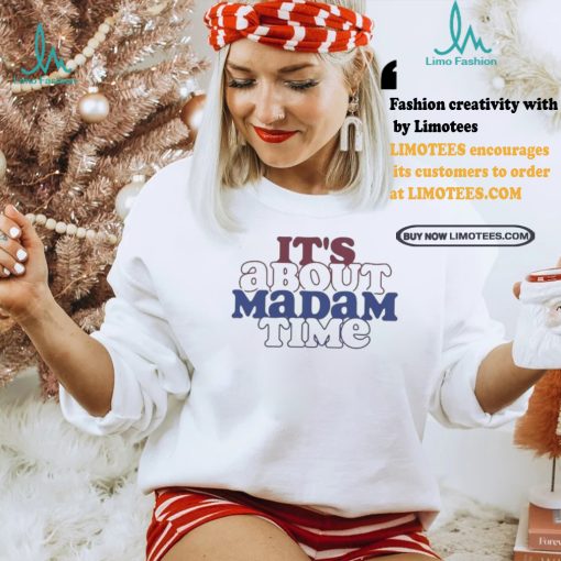 It’s about madam time support Kamala Harris and tim walz t shirts
