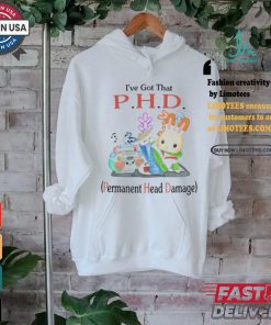 I’ve Got That P.H.D. Permanent Head Damage Shirt