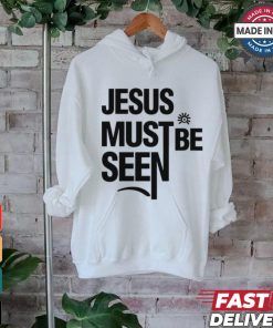 Jesus Must Be Seen shirt