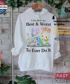 Jmcgg I Am Both The Best And Worst To Ever Do It Shirt