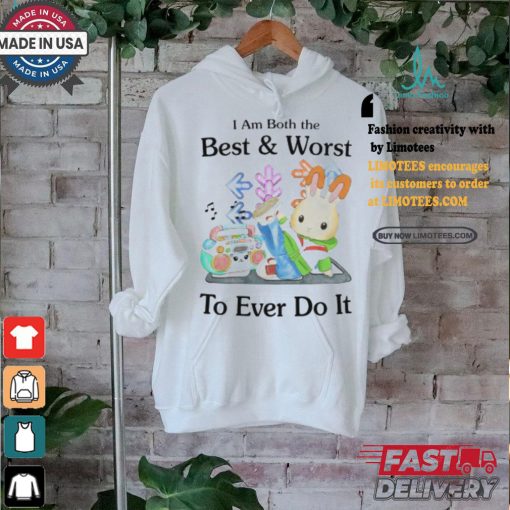 Jmcgg I Am Both The Best And Worst To Ever Do It Shirt