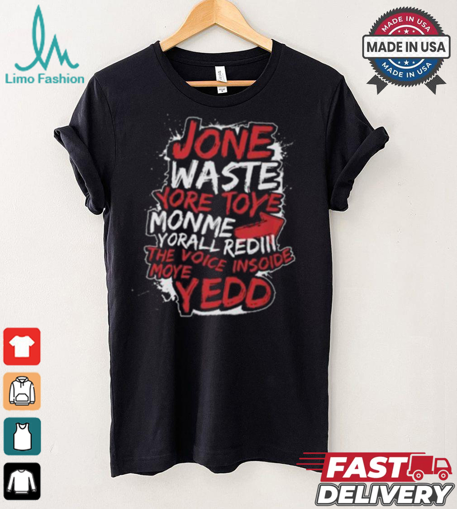 Jone Waste Yore Toye Monme Shirt Jone Waste Yore Toye Monme Shirt