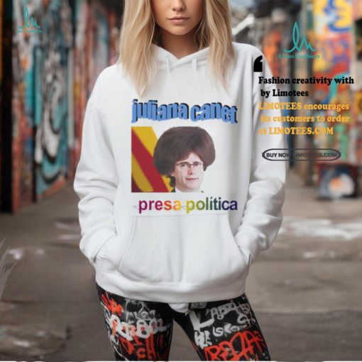 Juliana Canet Presa Politica Shirt