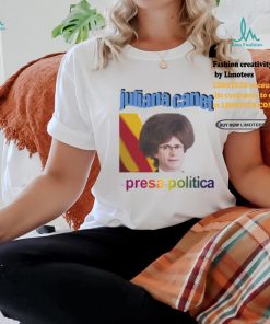 Juliana Canet Presa Politica Shirt