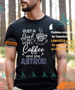 Just A Girl Who Loves Cofee And The Astros Shirt