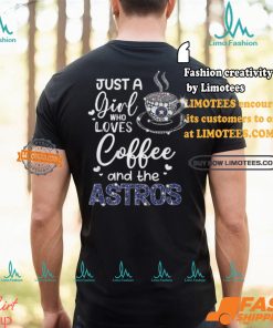 Just A Girl Who Loves Cofee And The Astros Shirt