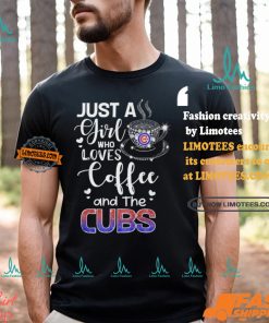 Just A Girl Who Loves Cofee And The Cubs Shirt