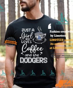 Just A Girl Who Loves Cofee And The Dodgers Shirt