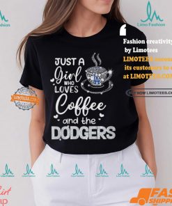 Just A Girl Who Loves Cofee And The Dodgers Shirt