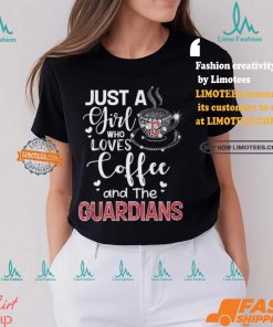 Just A Girl Who Loves Cofee And The Guardians Shirt
