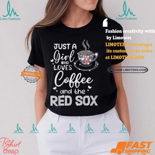 Just A Girl Who Loves Cofee And The Red Sox Shirt