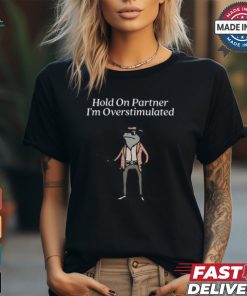 Kallie Lefave Hold On Partner I'm Overstimulated Tee Shirt