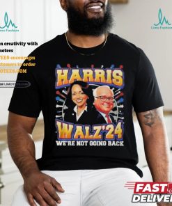 Kamala Harris 2024 Tim Walz We're Not Going Back New Shirt