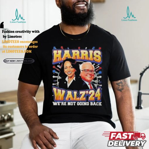 Kamala Harris 2024 Tim Walz We’re Not Going Back New Shirt