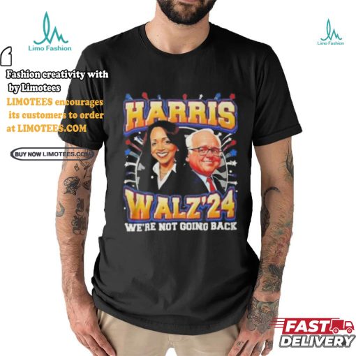 Kamala Harris 2024 Tim Walz We’re Not Going Back New Shirt