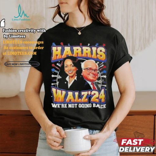 Kamala Harris 2024 Tim Walz We’re Not Going Back New Shirt