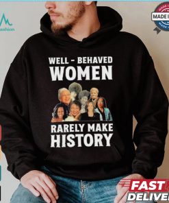 Kamala Harris 2024 Well Behaved Women Rarely Make History Black American Politician Shirt