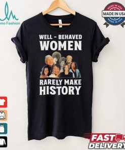 Kamala Harris 2024 Well Behaved Women Rarely Make History Black American Politician Shirt