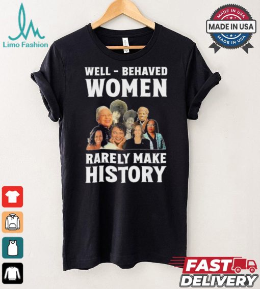 Kamala Harris 2024 Well Behaved Women Rarely Make History Black American Politician Shirt