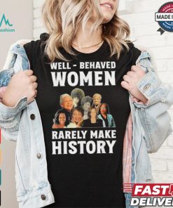 Kamala Harris 2024 Well Behaved Women Rarely Make History Black American Politician Shirt