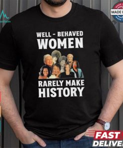 Kamala Harris 2024 Well Behaved Women Rarely Make History Black American Politician Shirt