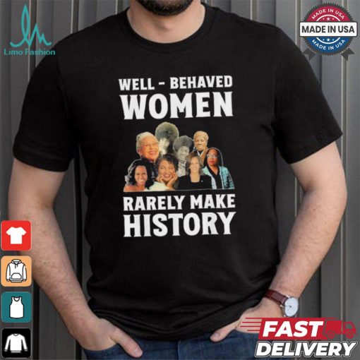 Kamala Harris 2024 Well Behaved Women Rarely Make History Black American Politician Shirt
