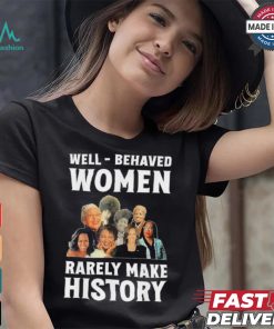 Kamala Harris 2024 Well Behaved Women Rarely Make History Black American Politician Shirt