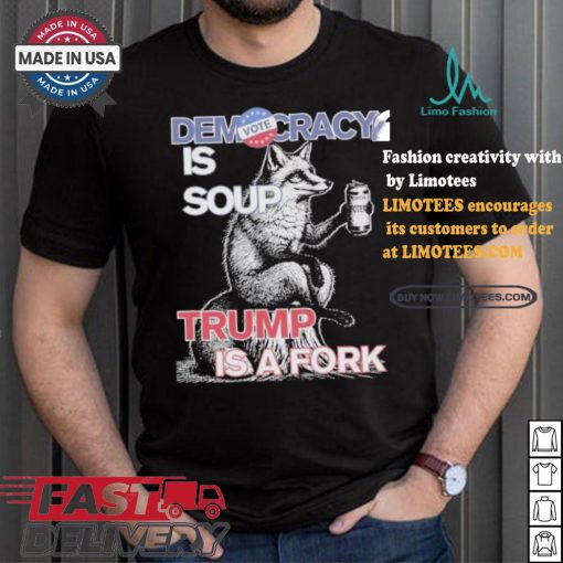 Kamala Harris Democracy Is Soup Trump Is A Fork Harris Walz American Fox T shirt