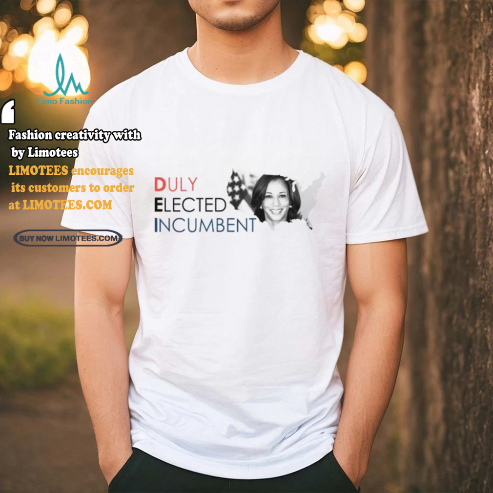 Kamala Harris Duly Elected Incumbent Shirt Kamala Harris Duly Elected Incumbent Shirt