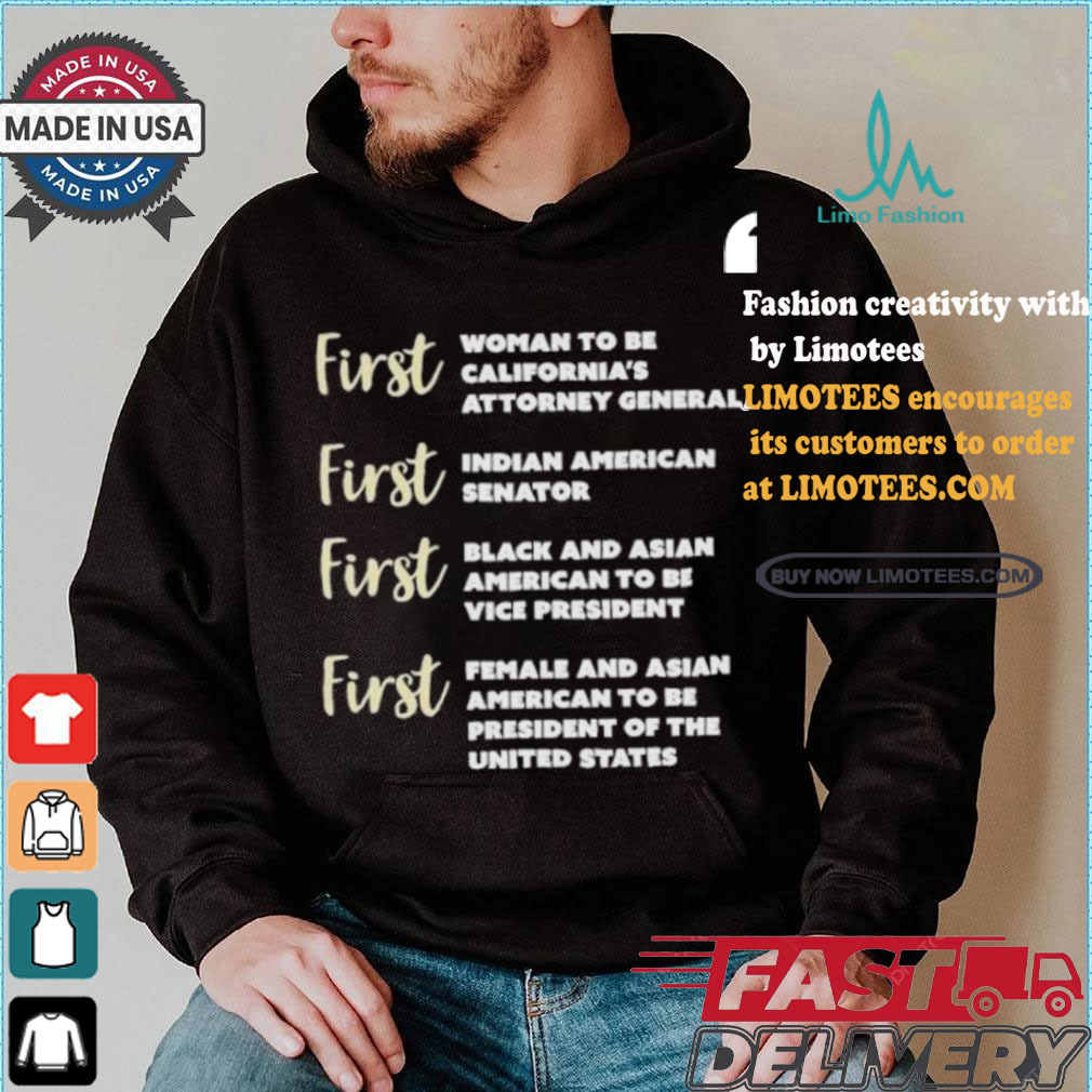 Kamala Harris First Woman To Be California’s Attorney General First Indian American Senator First Black And Asian American To Be Vice President T shirt Kamala Harris First Woman To Be California’s Attorney General First Indian American Senator First Black And Asian American To Be Vice President T shirt