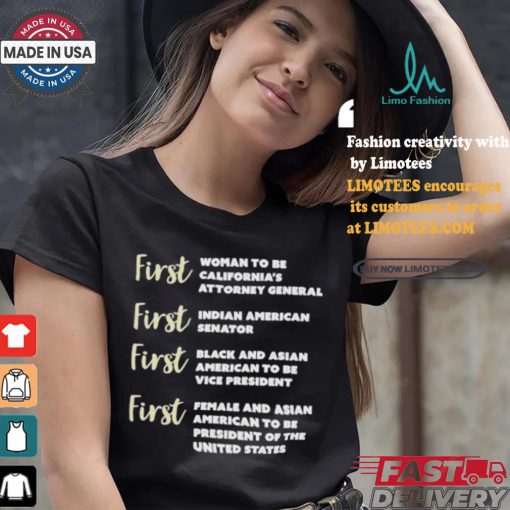 Kamala Harris First Woman To Be California’s Attorney General First Indian American Senator First Black And Asian American To Be Vice President T shirt