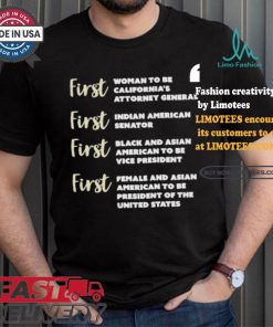 Kamala Harris First Woman To Be California’s Attorney General First Indian American Senator First Black And Asian American To Be Vice President T shirt