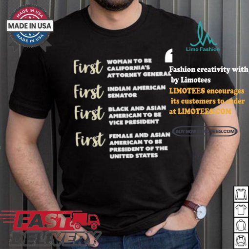 Kamala Harris First Woman To Be California’s Attorney General First Indian American Senator First Black And Asian American To Be Vice President T shirt