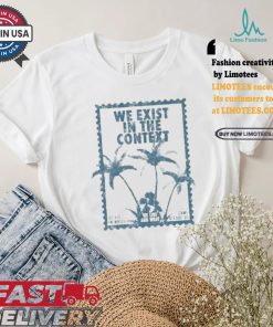 Kamala Harris For President 2024 We Exist In The Context Democratic Candidate Coconut Tree Meme T shirt