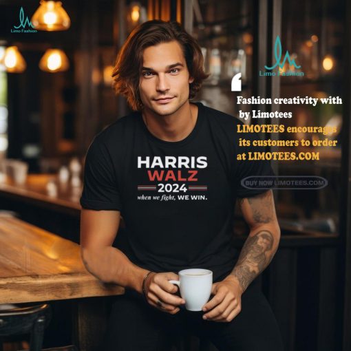 Kamala Harris Tim Walz 2024 When We Fight We Win Tee Shirt