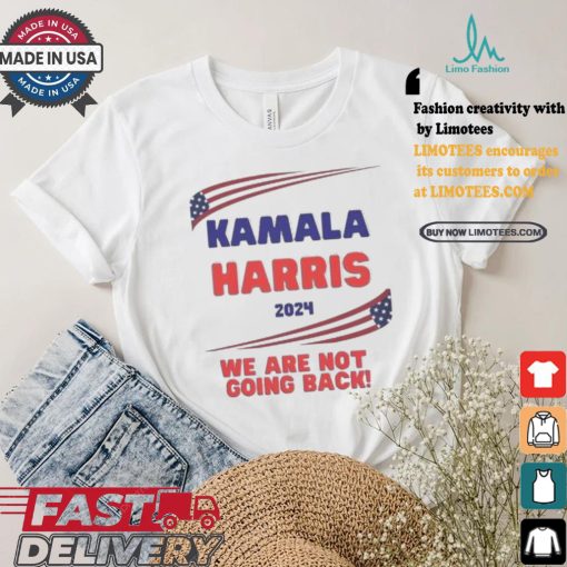 Kamala Harris We Are Not Going Back 2024 America Flag Harris Walz VP President T shirt