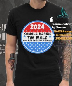 Kamala Harris and Tim Walz Mind your own damn Business Shirt