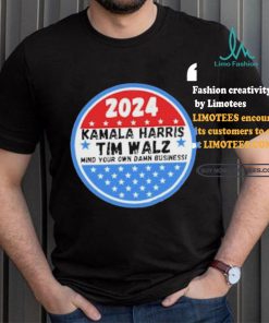 Kamala Harris and Tim Walz Mind your own damn Business Shirt