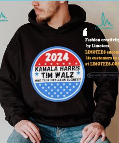 Kamala Harris and Tim Walz Mind your own damn Business Shirt