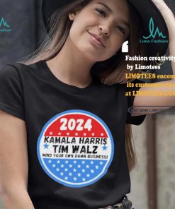 Kamala Harris and Tim Walz Mind your own damn Business Shirt